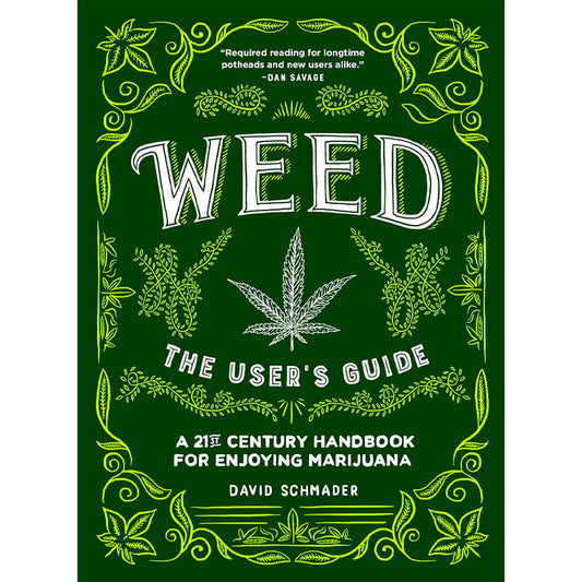 WEED: THE USER'S GUIDE: A 21ST CENTURY HANDBOOK FOR ENJOYING CANNABIS BY DAVID SHMADER, ILLUSTRATIONS BY ALEX DESPAIN