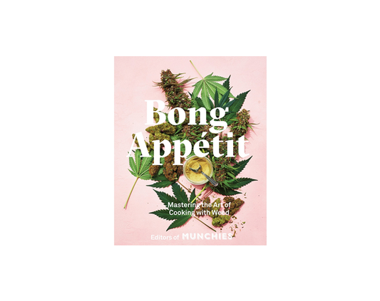 BONG APPETITE: MASTERING THE ART OF COOKING WITH WEED